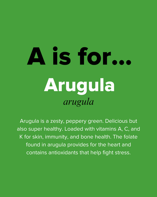 A is for Arugula
